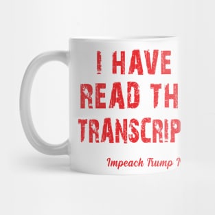 i have read the transcript - impeach trump Mug